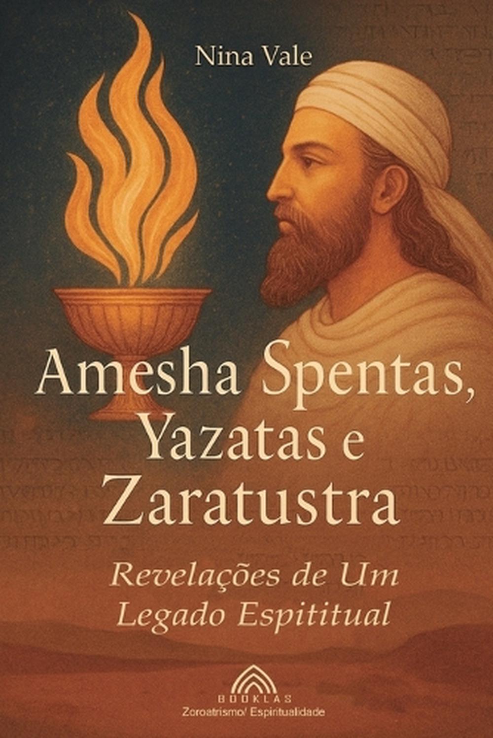Amesha Spentas, Yazatas e Zaratustra by Nina Vale - ISBN: 9786599820922