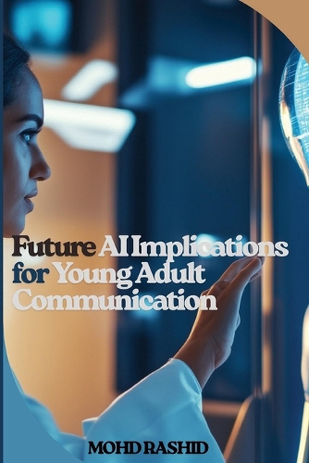Future AI Implications for Young Adult Communication by Mohd Rashid - ISBN: 9787367314988