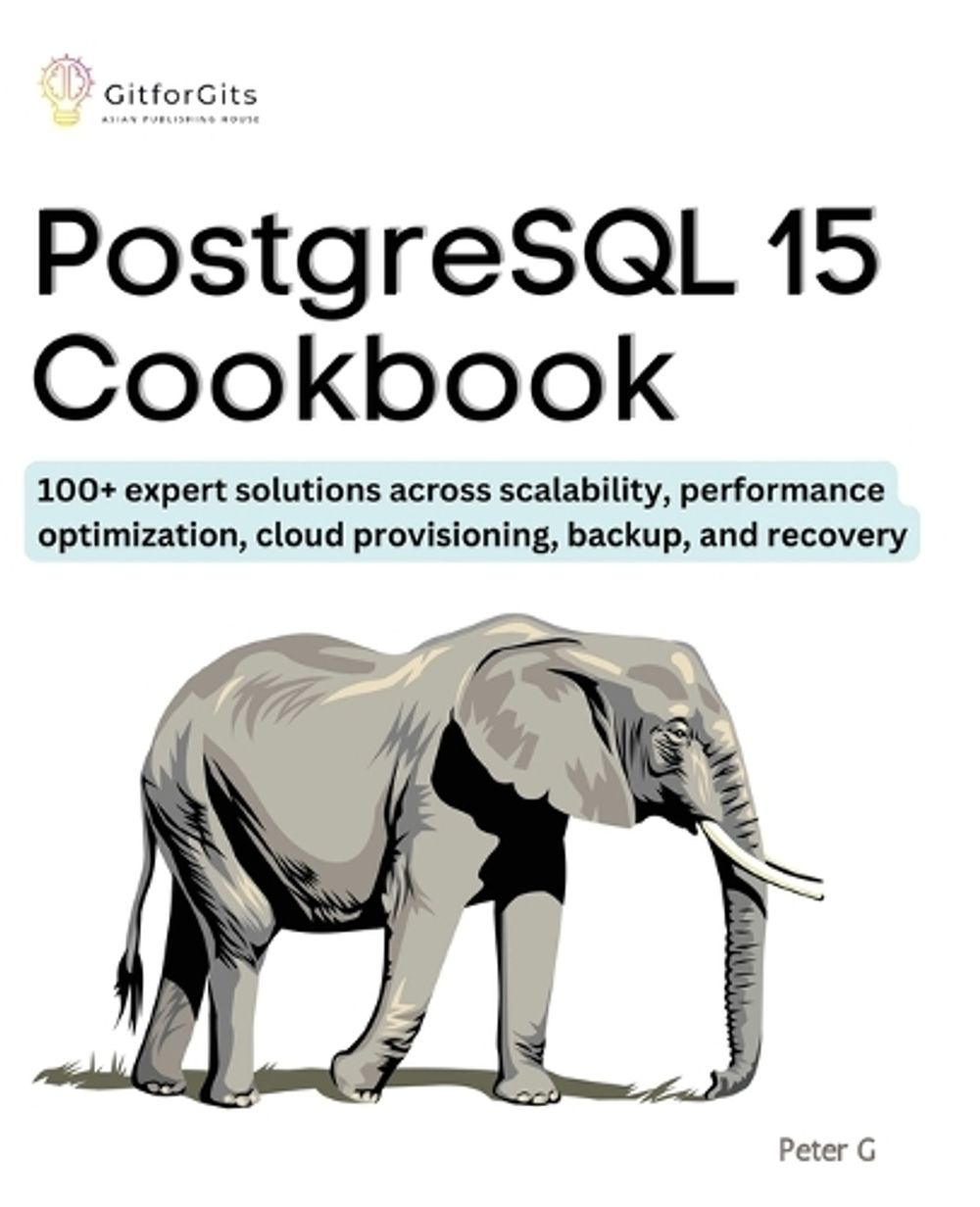 PostgreSQL 15 Cookbook (Edition1) by Peter G., Paperback, 9788119177059 ...
