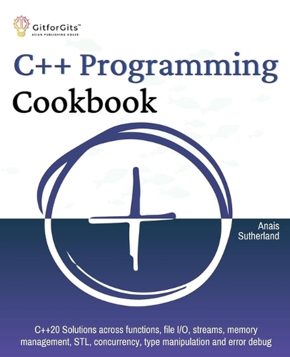 C++ Programming Cookbook by Anais Sutherland - ISBN: 9788119177622