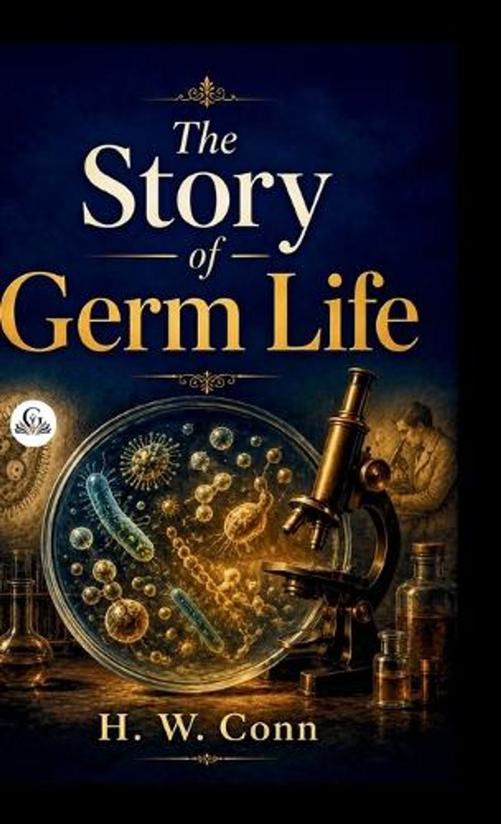 The Story of Germ Life by H.W. Conn - ISBN: 9788166515286