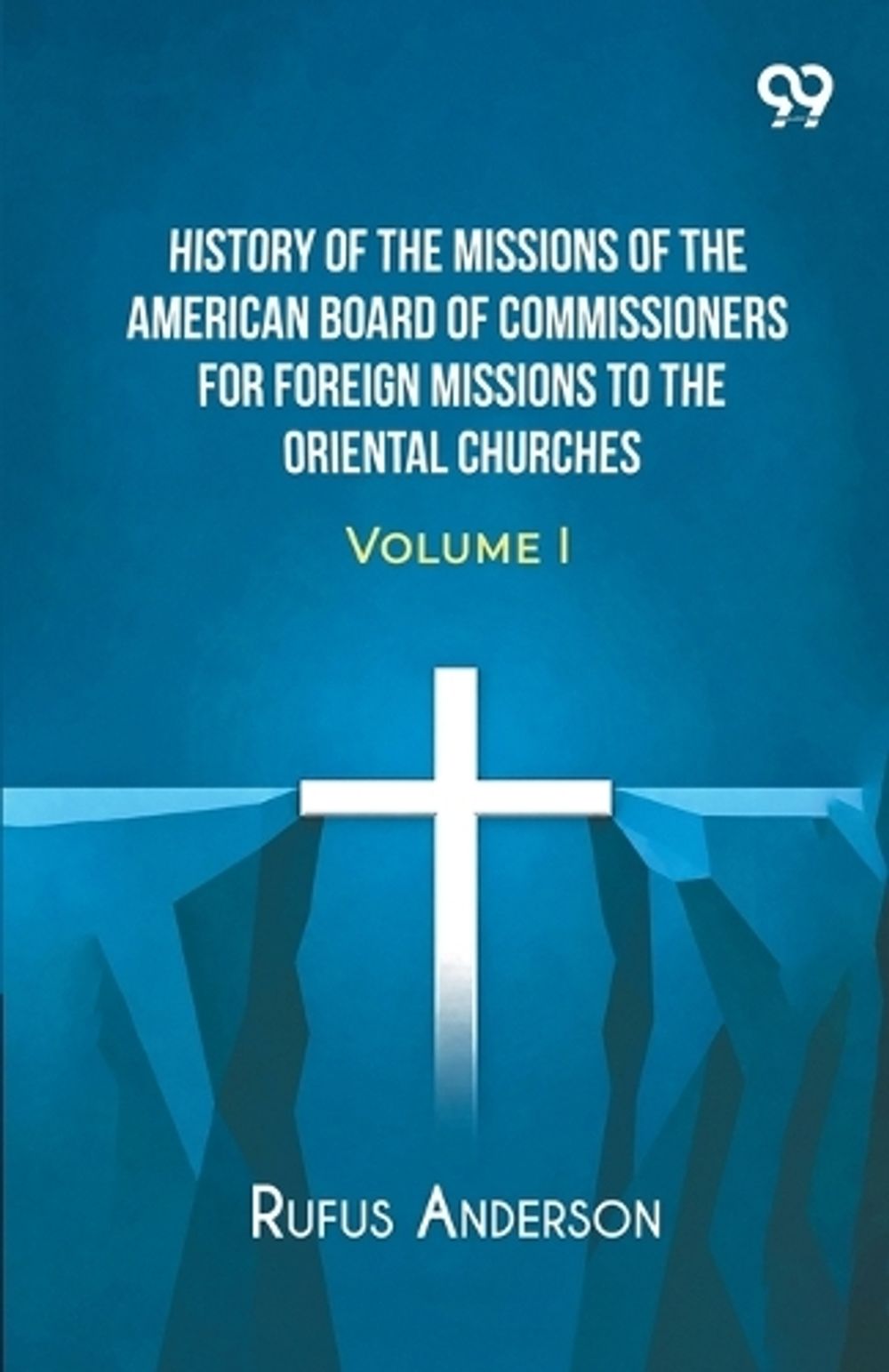 History Of The Missions Of The American Board Of Commissioners For Foreign Missions To The Oriental Churches by Rufus Anderson - ISBN: 9788167173072