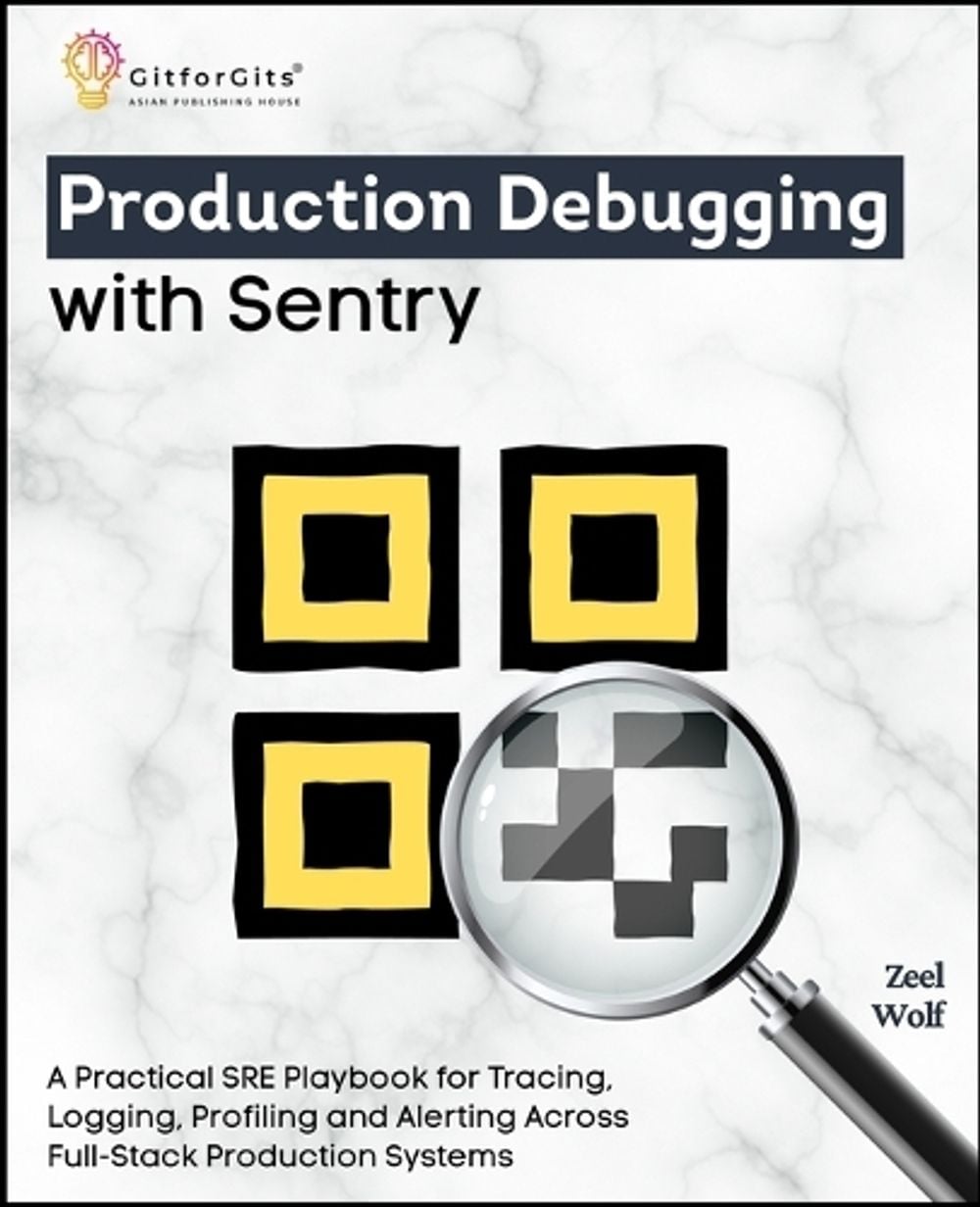 Production Debugging with Sentry by Zeel Wolf - ISBN: 9788168869974