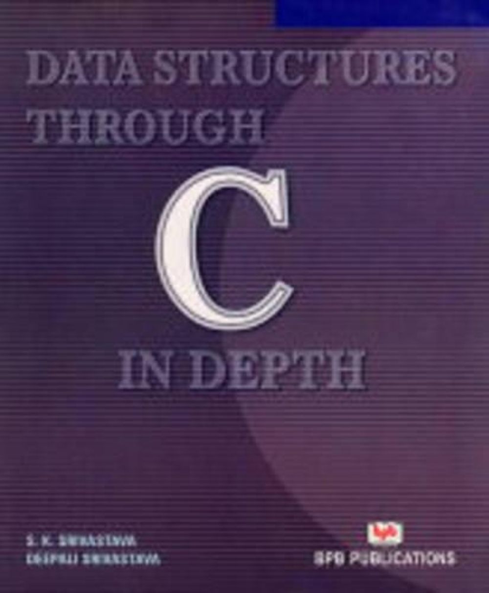 Data Structures Through C in Depth by S.K. Srivastava - ISBN: 9788176567411