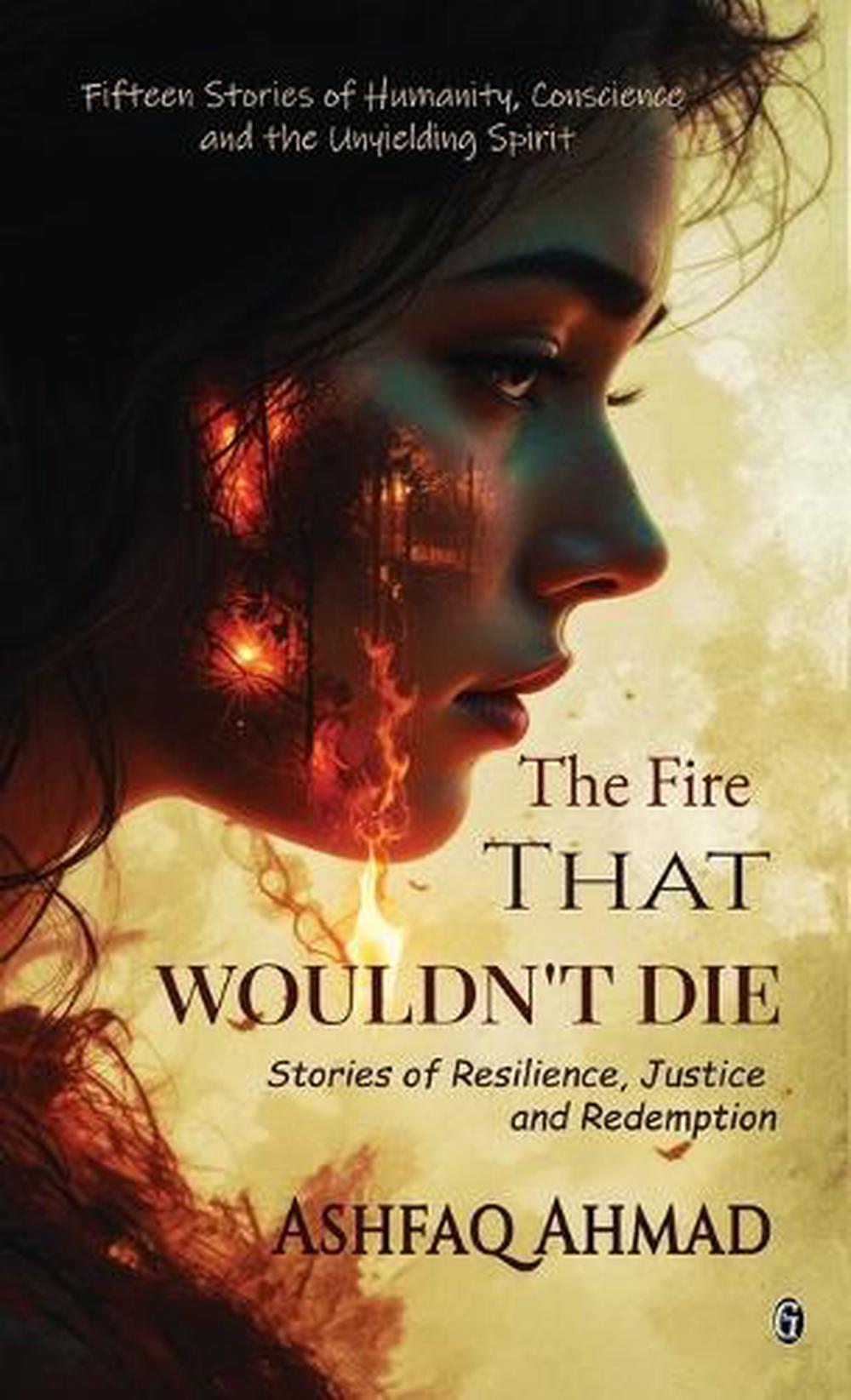 The Fire That Wouldn’t Die by Ashfaq Ahmad, Hardcover, 9788199536937 ...