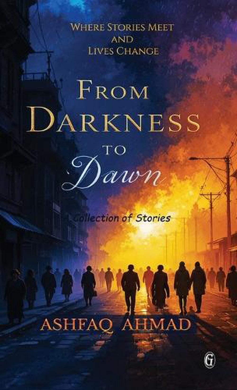 From Darkness to Dawn by Ashfaq Ahmad, Hardcover, 9788199536944 | Buy ...