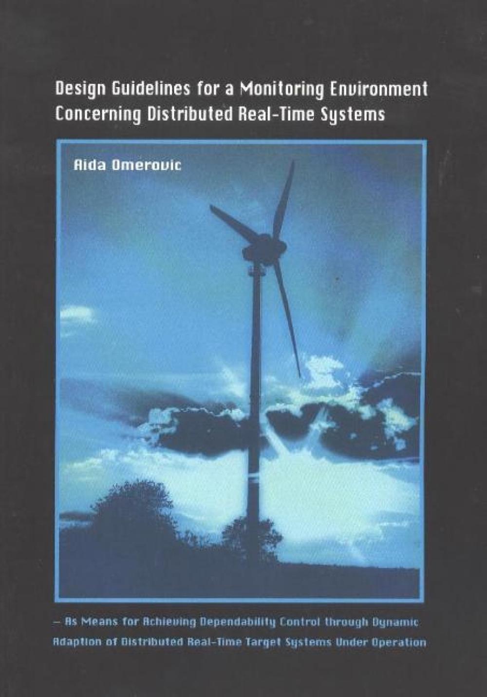Design Guidelines for a Monitoring Environment Concerning Distributed Real-Time Systems by Aida Omerovic - ISBN: 9788251919319