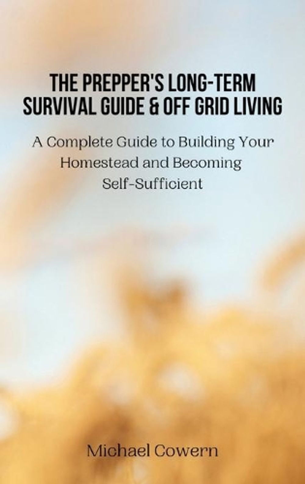 The Prepper's Long-Term Survival Guide and Off Grid Living by Michael ...