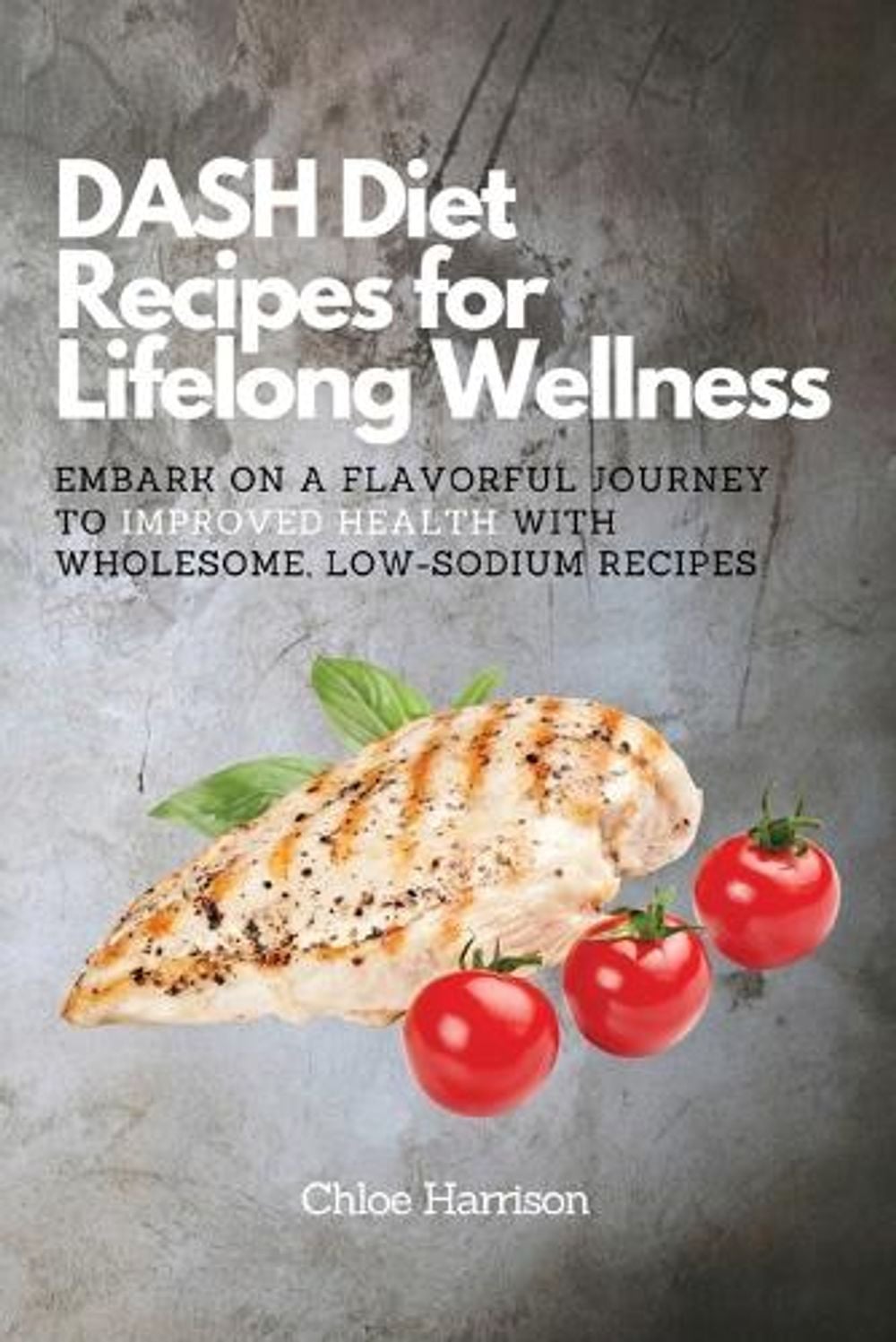 DASH Diet Recipes for Lifelong Wellness by Chloe Harrison - ISBN: 9788367110686