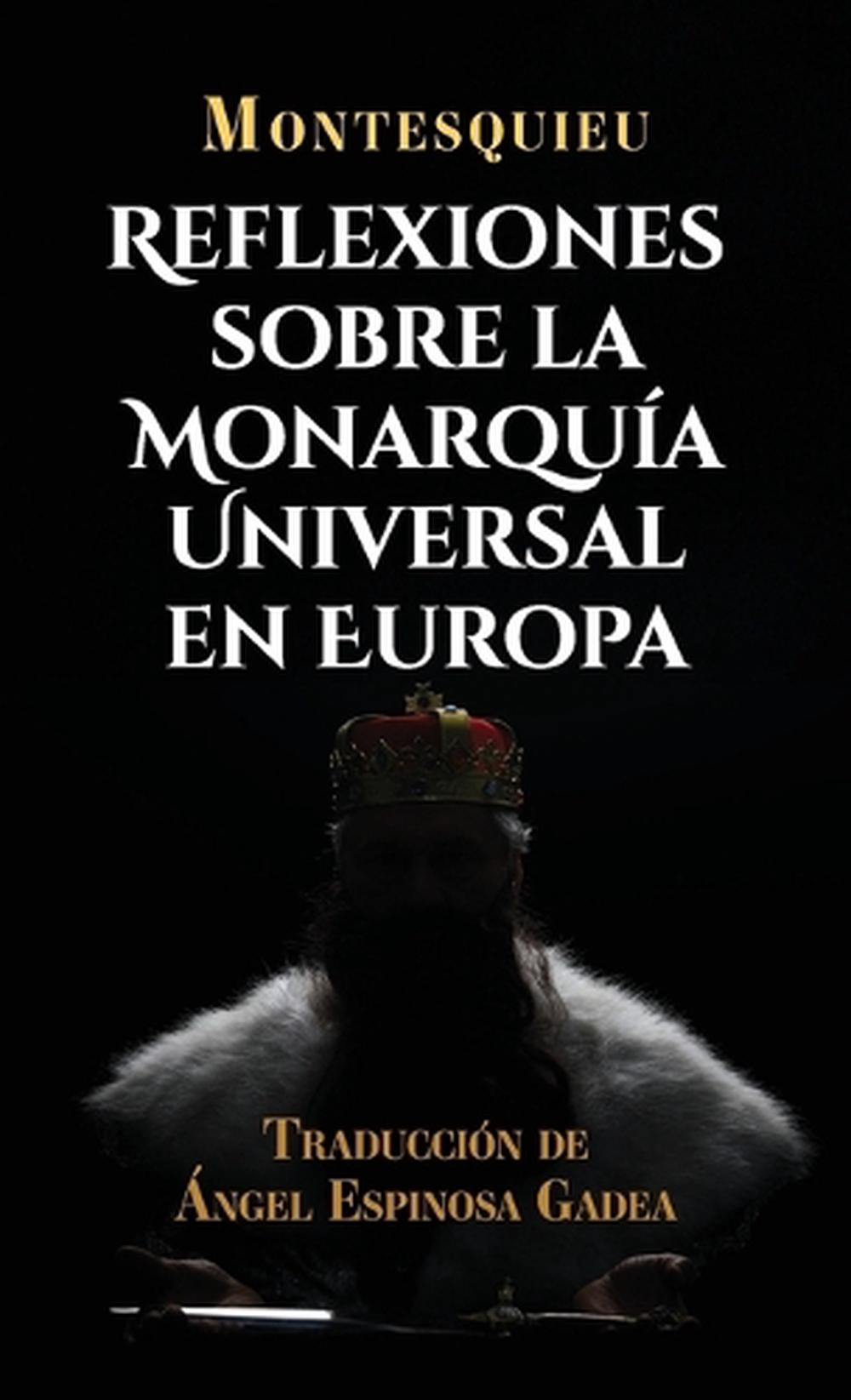 Reflexiones sobre la monarquía universal en Europa by Montesquieu - ISBN: 9788410901568