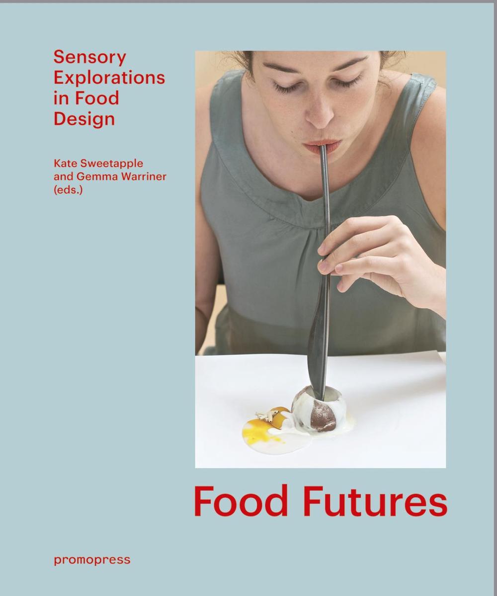 Food Futures: Sensory Explorations in Food Design, 9788416504657