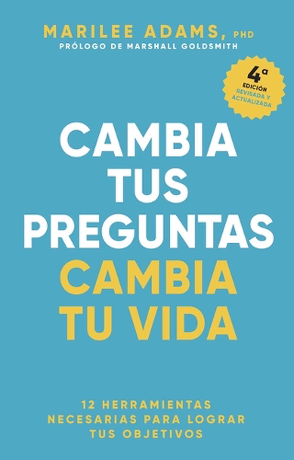 Cambia Tus Preguntas, Cambia Tu Vida (Change Your Question, Change Your Life Spanish Edition), 9788417963705