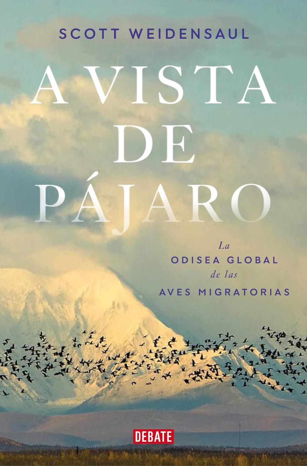 A vista de pájaro: La odisea global de las aves migratorias  / A World on the Wing, 9788419642592