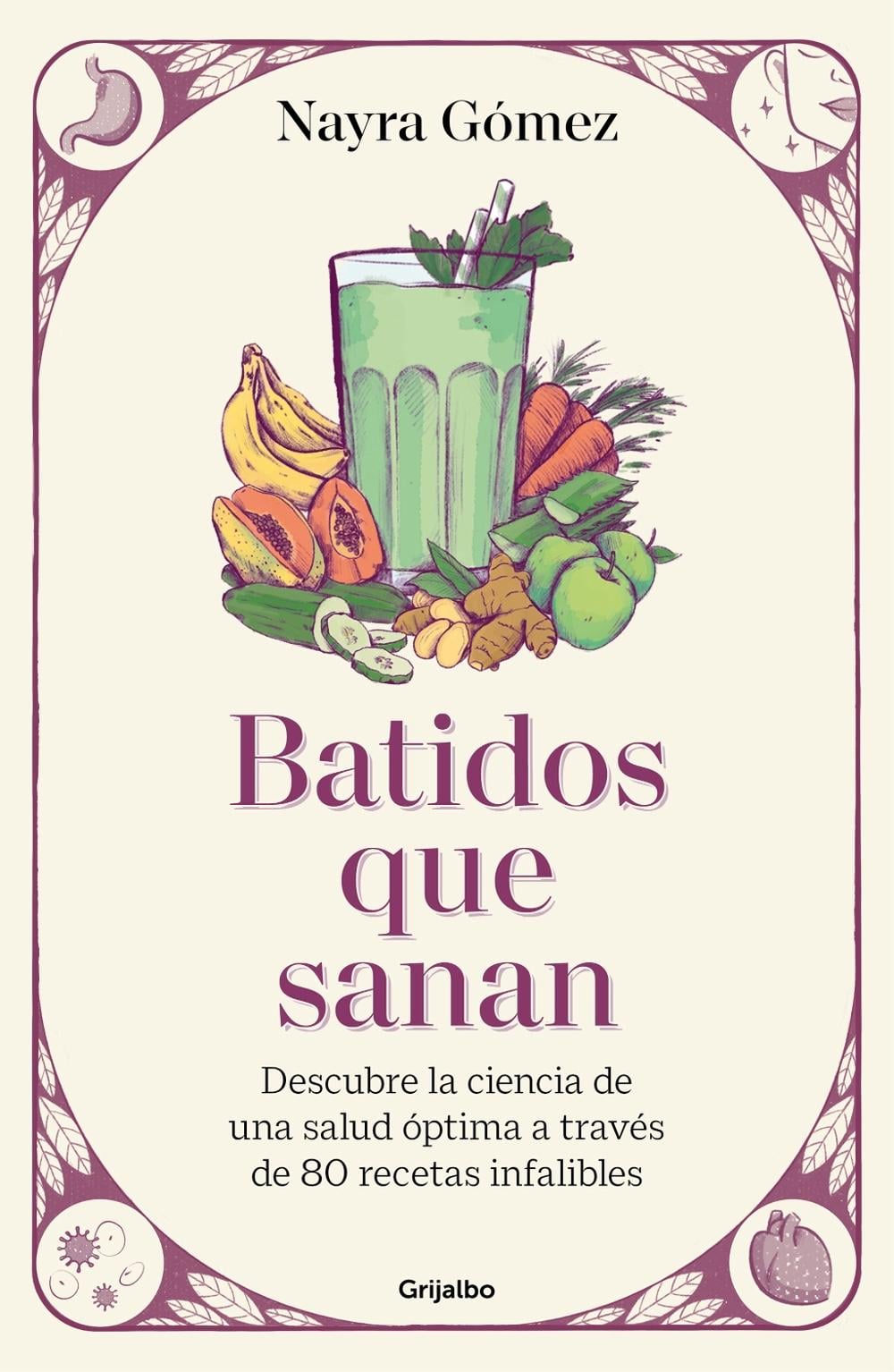 Batidos que sanan. Descubre la ciencia de una salud óptima a través de 80 recetas infalibles / Healing Smoothies by Nayra Gómez - ISBN: 9788425368943