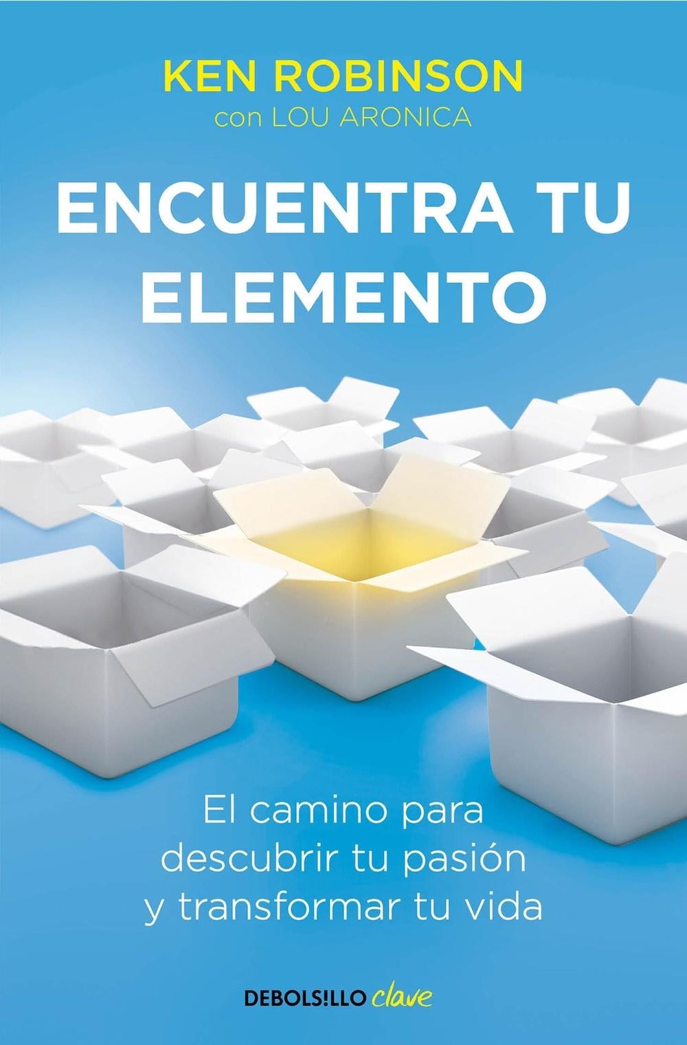 Encuentra tu elemento: El camino para descubrir to pasión y transformar tu vida / Finding Your Element by Sir Ken Robinson - ISBN: 9788490328132