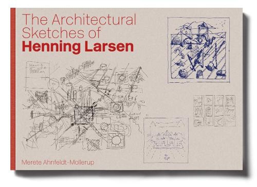 The Architectural Sketches of Henning Larsen by Merete Ahnfeldt-Mollerup - ISBN: 9788794102933