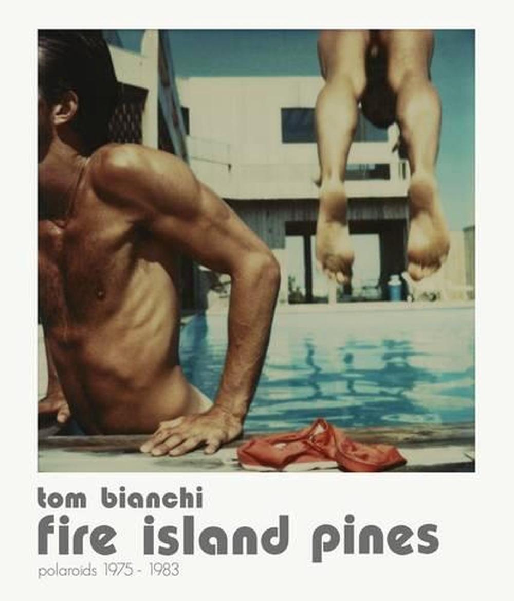 Tom Bianchi Fire Island Pines Polaroids 1975 1983 By Tom Bianchi