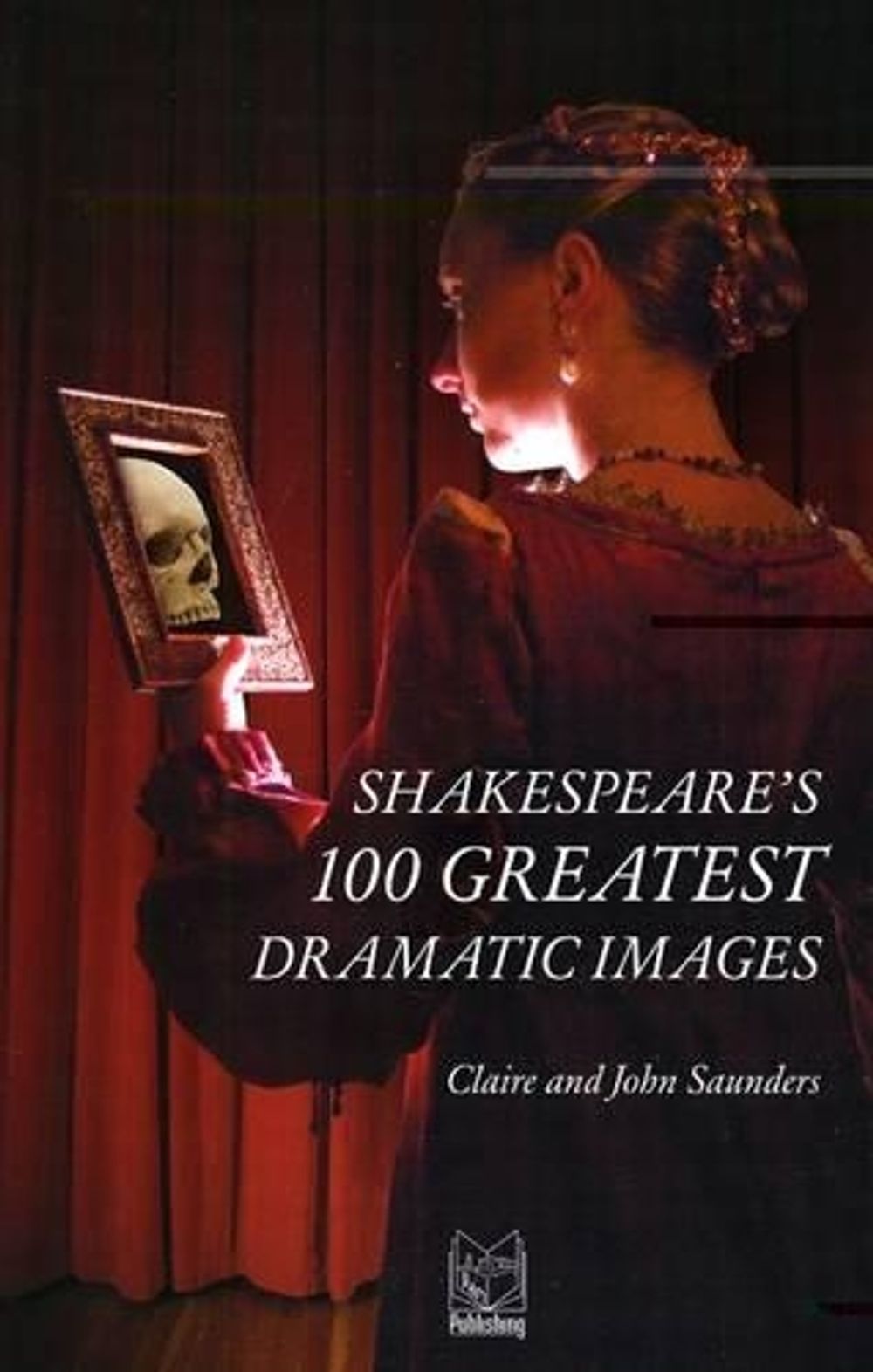 Shakespeare's 100 Greatest Dramatic Images by Claire Saunders - ISBN: 9788895604015