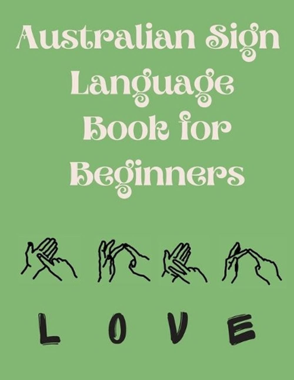 Australian Sign Language Book for Beginners.Educational Book, Suitable for Children, Teens and Adults. Contains the AUSLAN Alphabet and Numbers by Cristie Publishing - ISBN: 9788991646551
