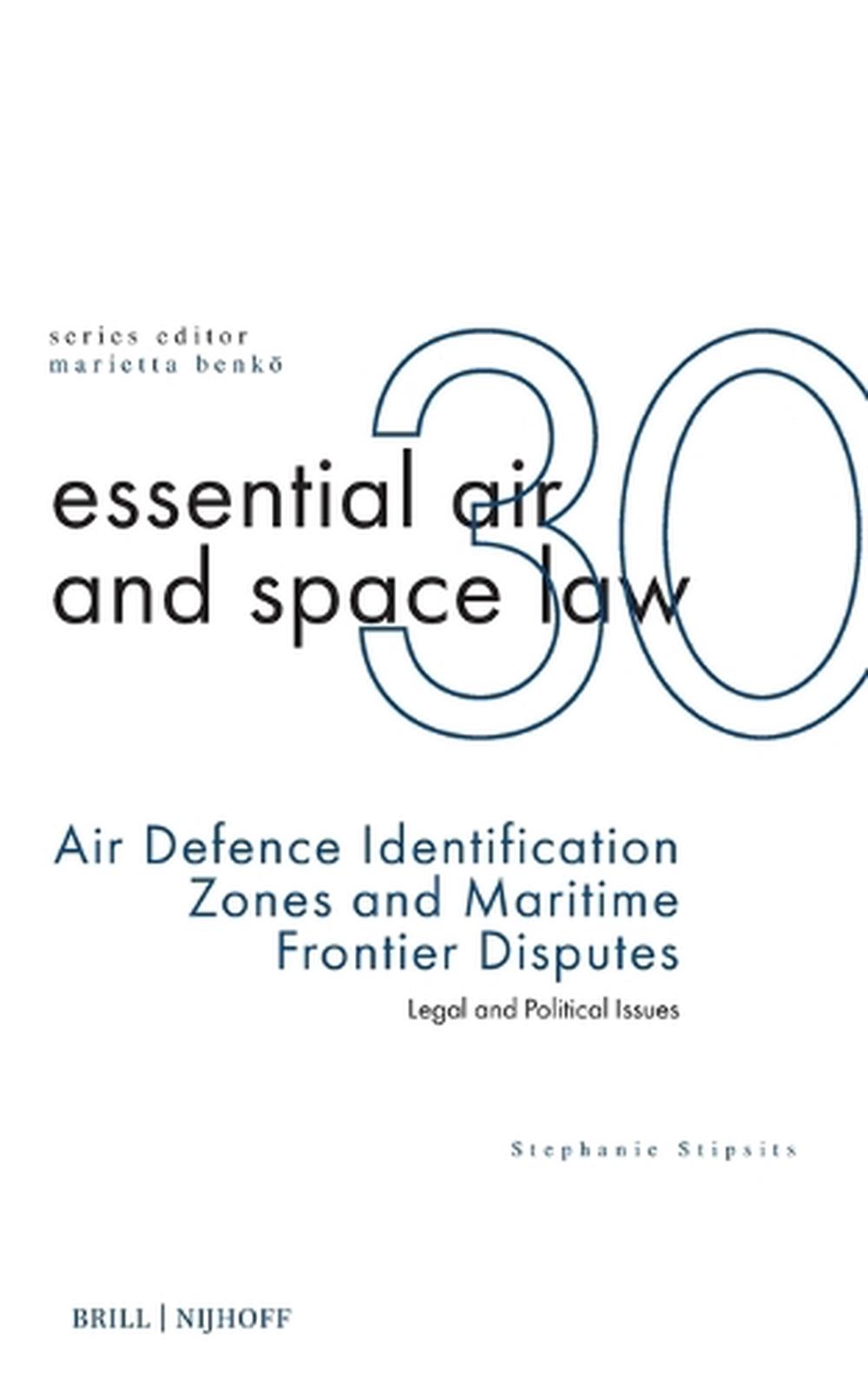 Air Defence Identification Zones and Maritime Frontier Disputes, 9789004720992