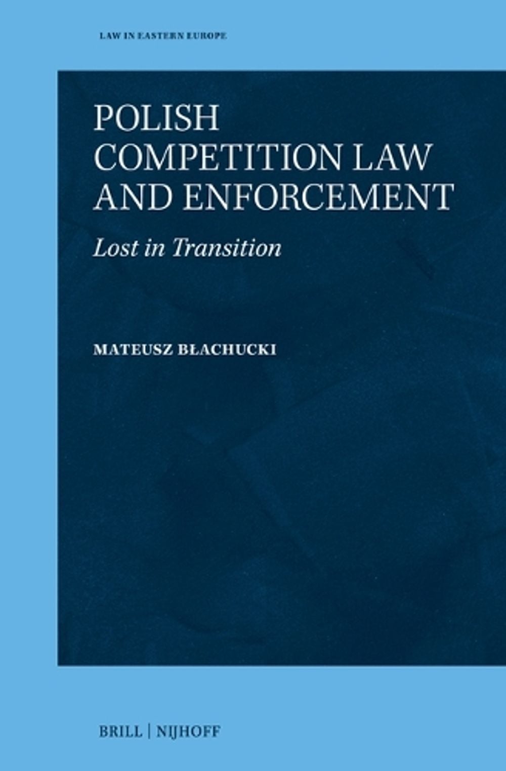 Polish Competition Law and Enforcement by Mateusz Błachucki - ISBN: 9789004754621