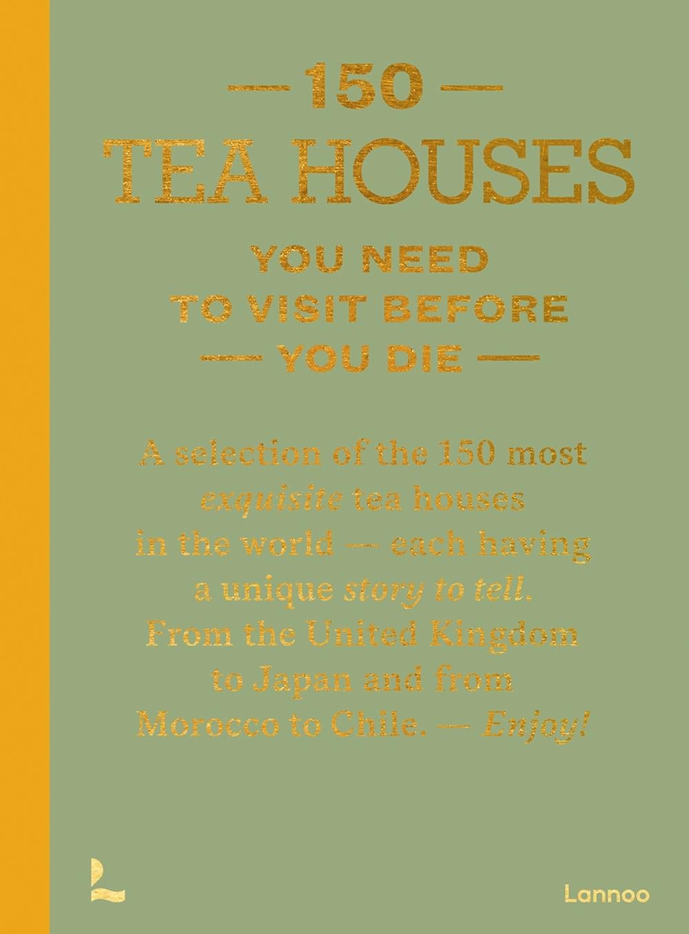 150 Tea Houses You Need to Visit Before You Die by Léa Teuscher - ISBN: 9789020926613