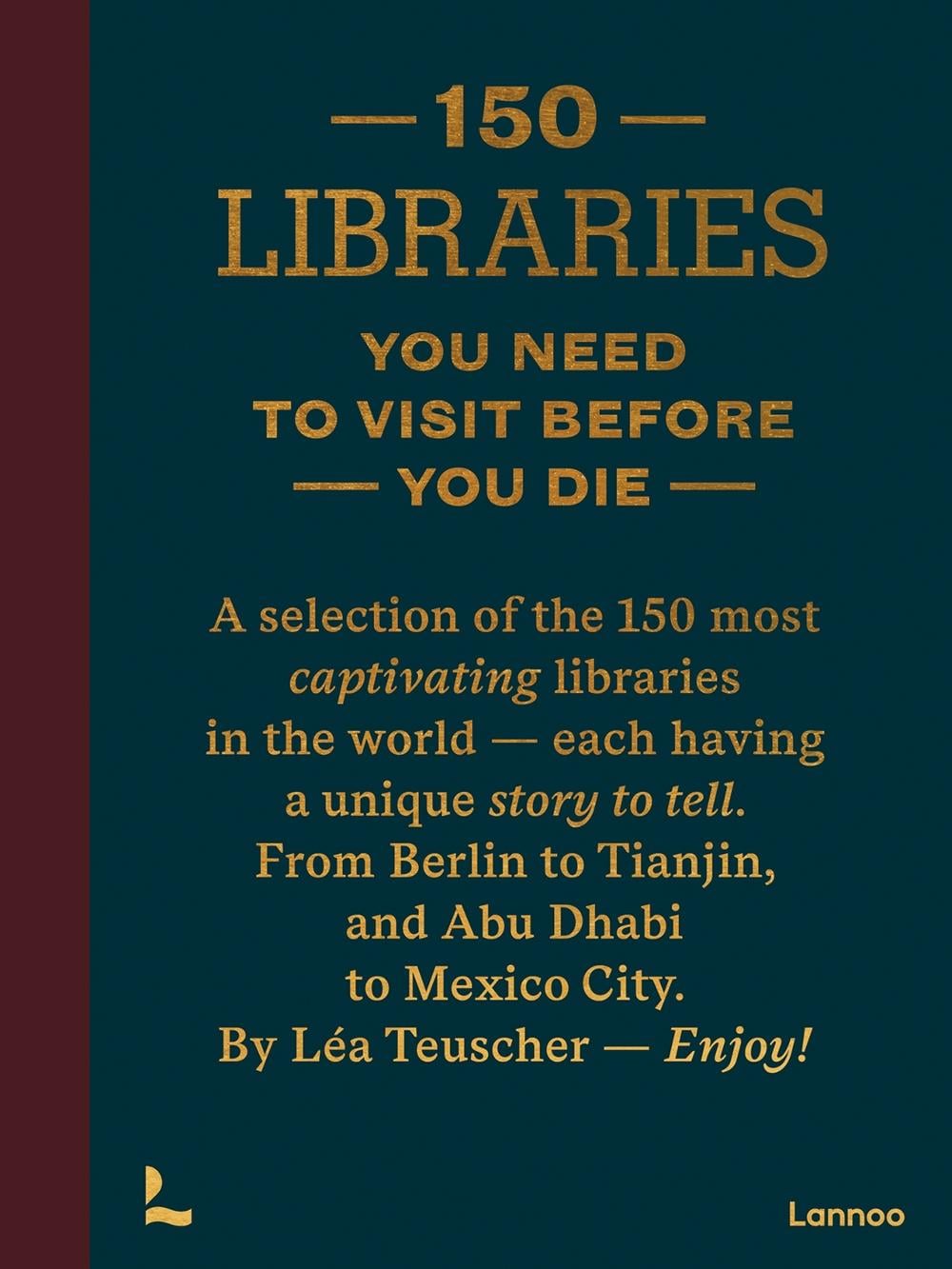 150 Libraries You Need to Visit Before You Die by Léa Teuscher - ISBN: 9789020931037