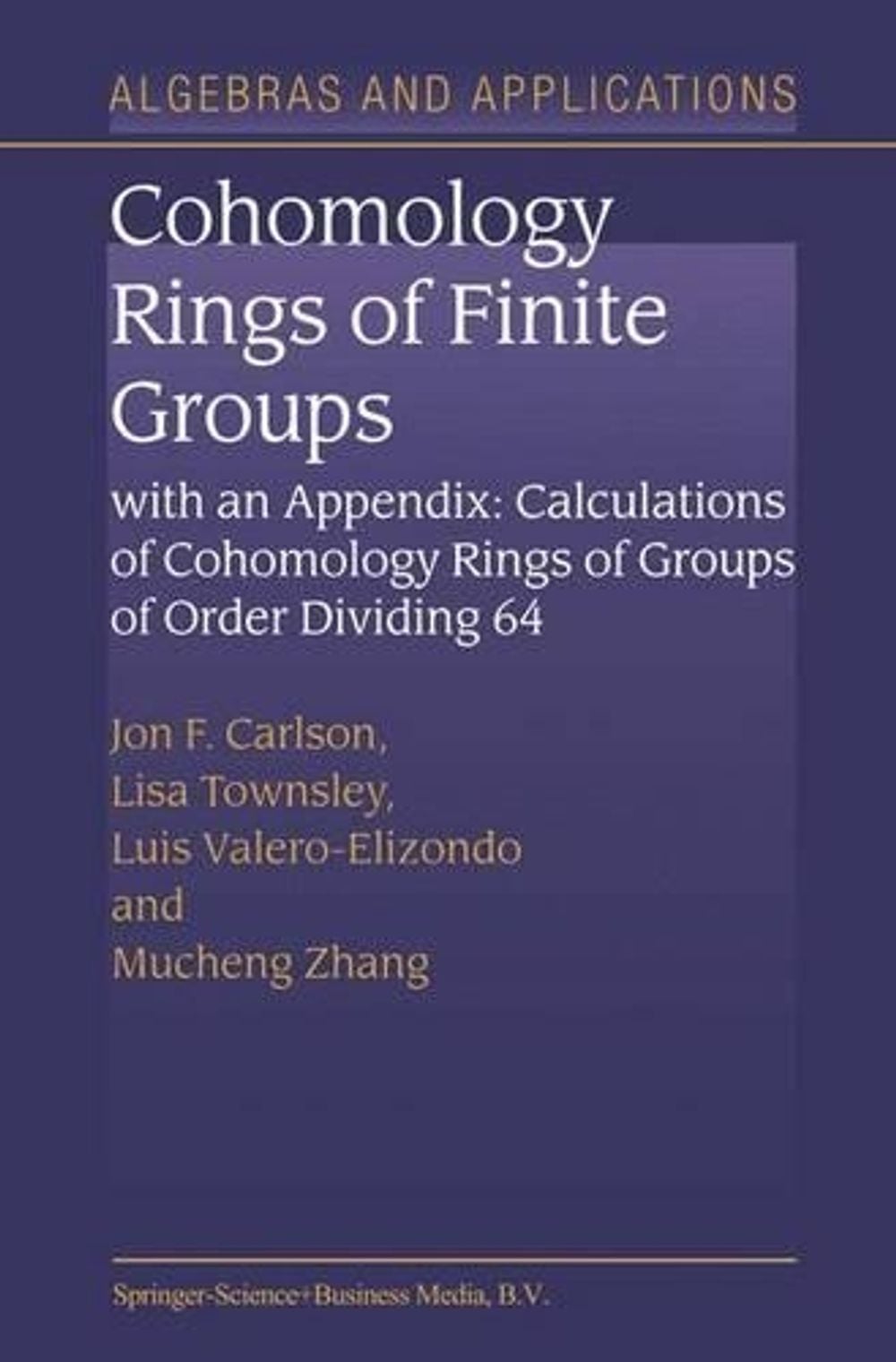 Cohomology Rings of Finite Groups, 1st Edition by Jon F. Carlson - ISBN: 9789048163854