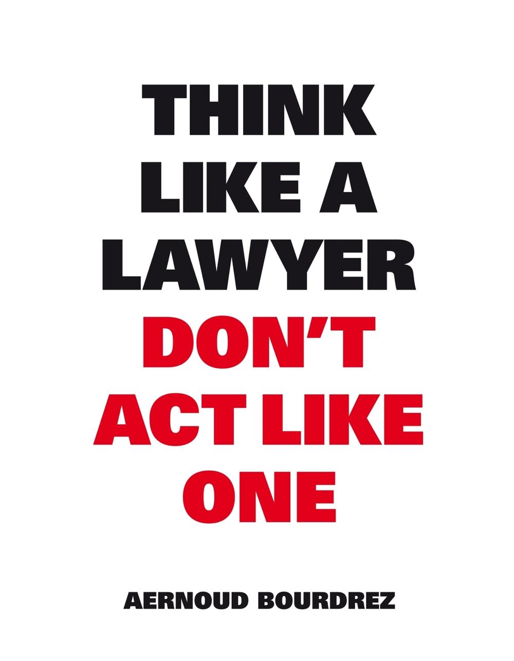 Think Like A Lawyer, Don’t Act Like One, 9789063693077