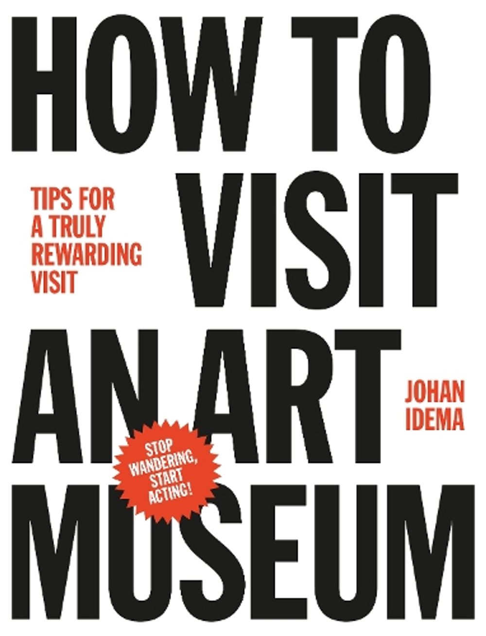 How to Visit an Art Museum: Tips for a Truly Rewarding Visit by Johan Idema - ISBN: 9789063693558