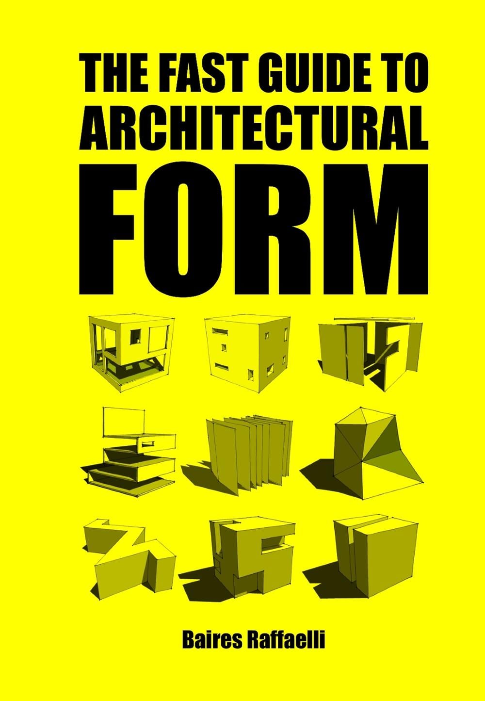 The Fast Guide to Architectural Form by Baires Raffaelli - ISBN: 9789063694111