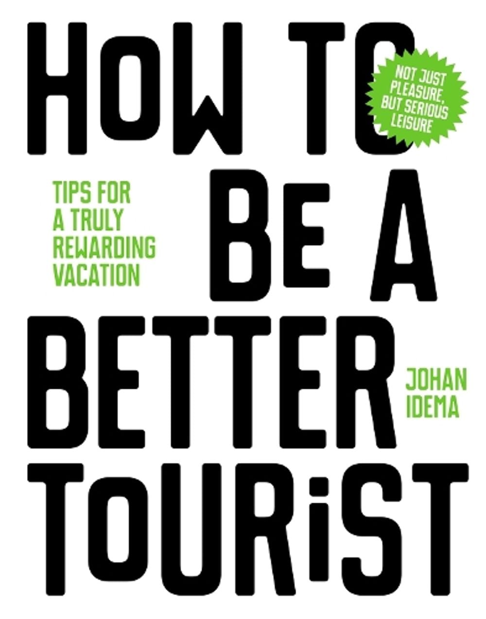 How to be a Better Tourist by Johan Idema - ISBN: 9789063694937