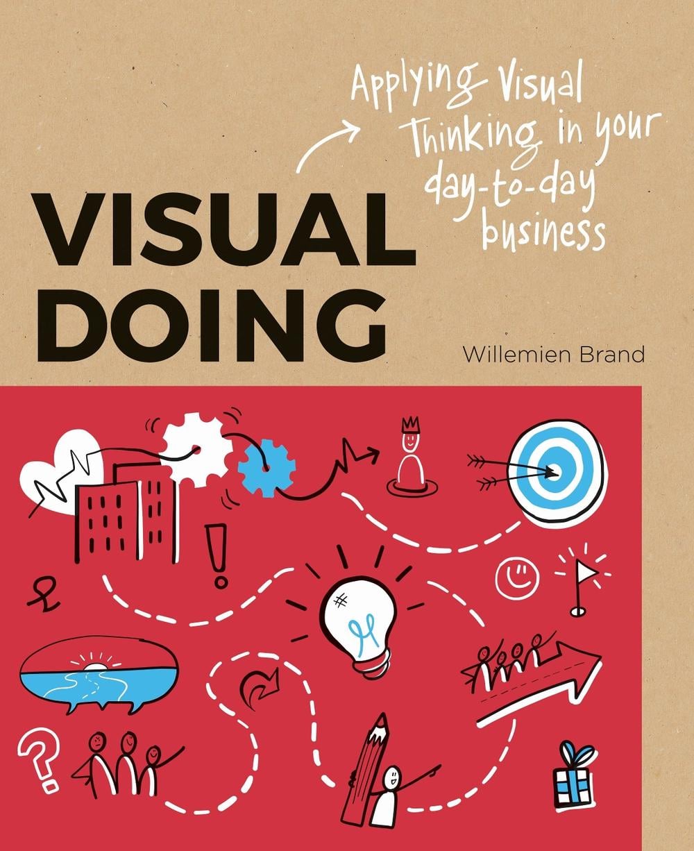 Visual Doing: Applying Visual Thinking in your Day to Day Business by Willemien Brand - ISBN: 9789063694999