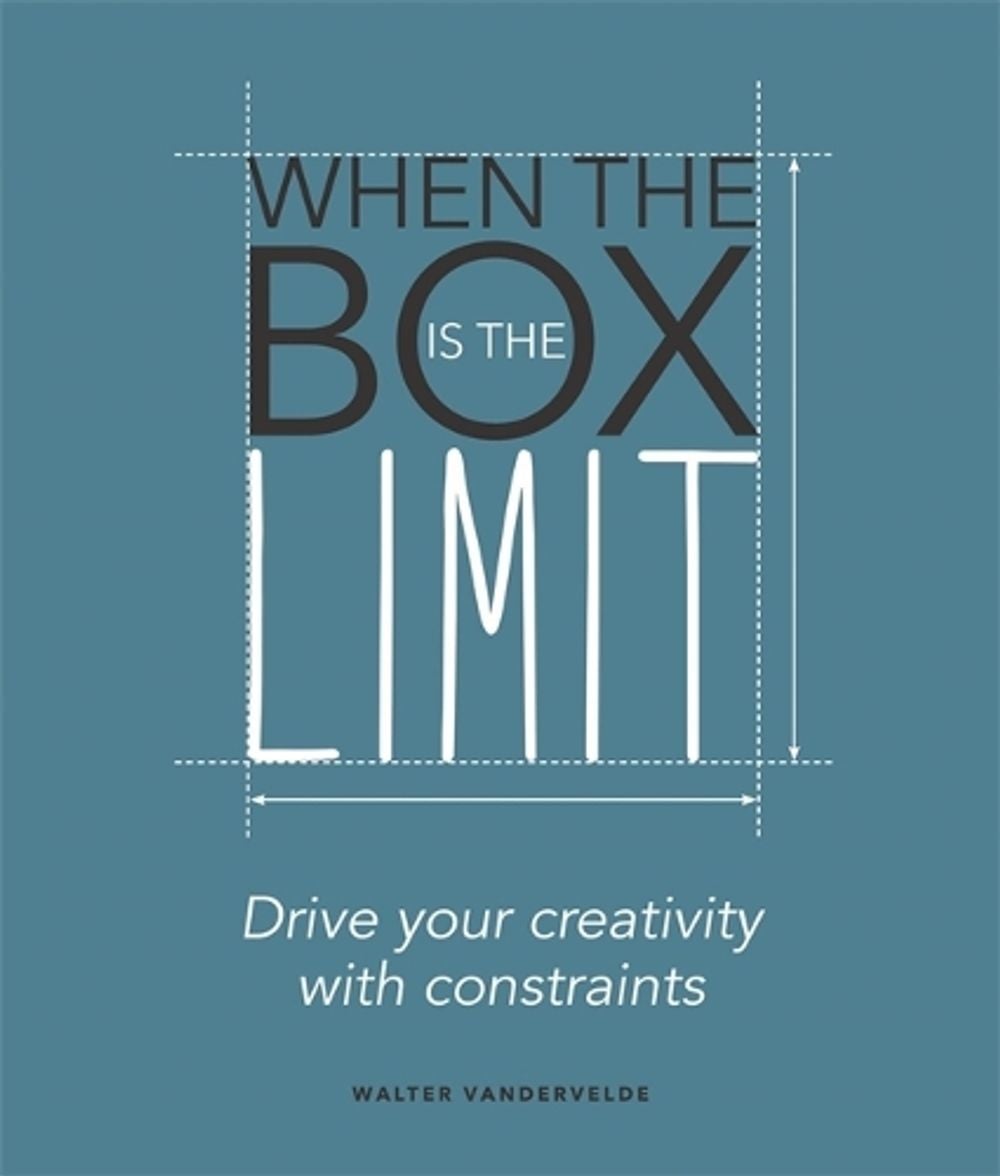 When the Box is the Limit: Drive your Creativity with Constraints by Walter Vandervelde - ISBN: 9789063695125