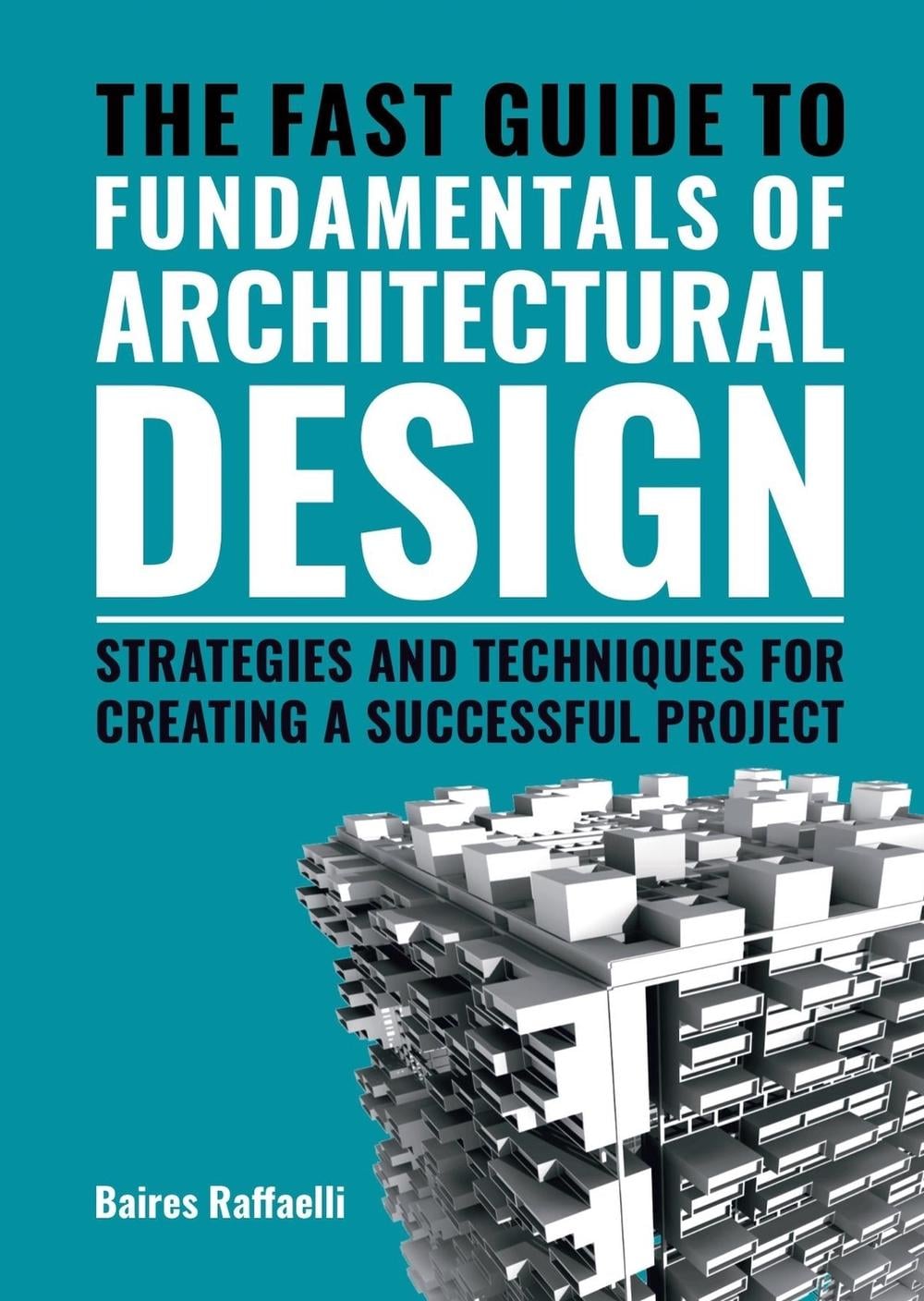 The Fast Guide to Fundamentals of Architectural Design by Baires Raffaelli - ISBN: 9789063696856