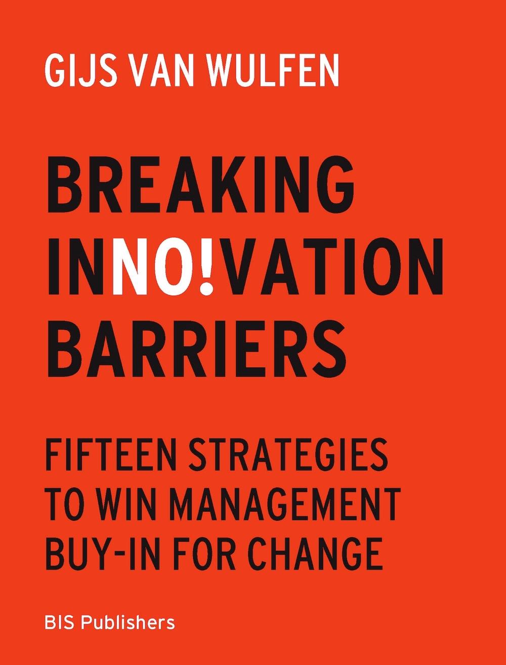 Breaking Innovation Barriers by Gijs van Wulfen - ISBN: 9789063697204
