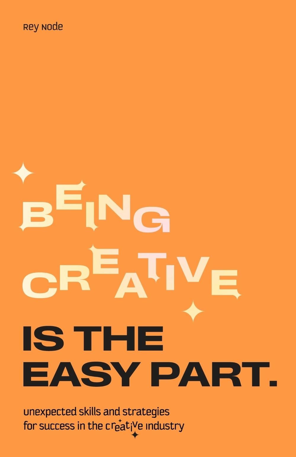 Being Creative is the Easy Part by Rey Node - ISBN: 9789063697310