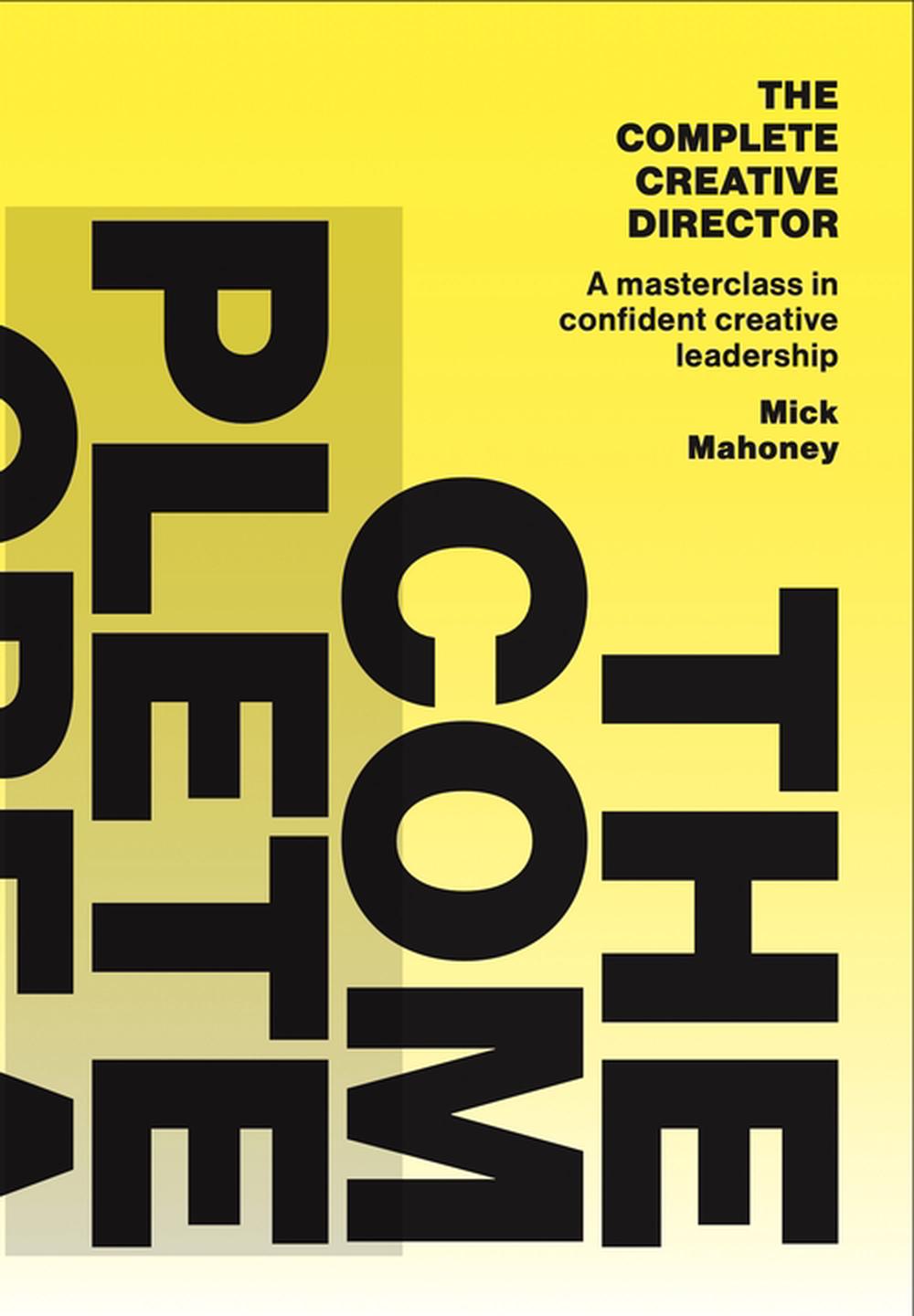 The Complete Creative Director by Mick Mahoney - ISBN: 9789063698713