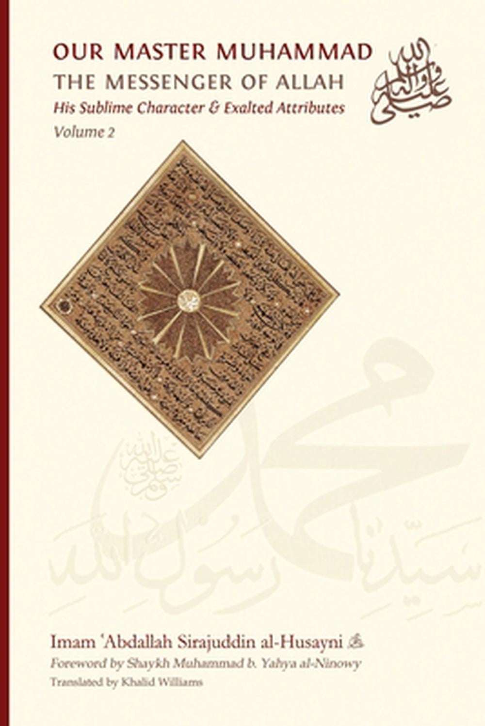 Our Master Muhammad ﷺ the Messenger of Allah. His Sublime Character & Exalted Attributes. Volume 2. by Imam ʿabdallah Sirajuddin Al-Husayni - ISBN: 9789079294213