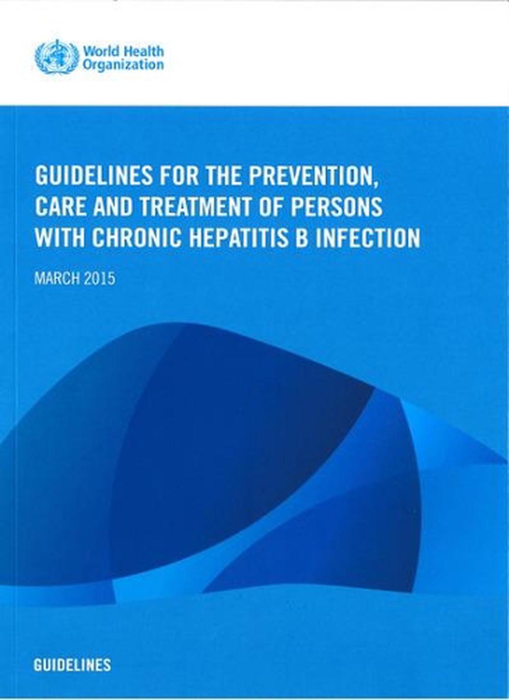 Guidelines for the Prevention  Care and Treatment of Persons with Chronic Hepatitis B Infection, 9789241549059