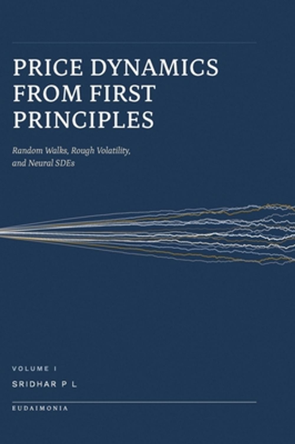 Price Dynamics from First Principles - Volume I (B&W) by Sridhar P.L. - ISBN: 9789334538397