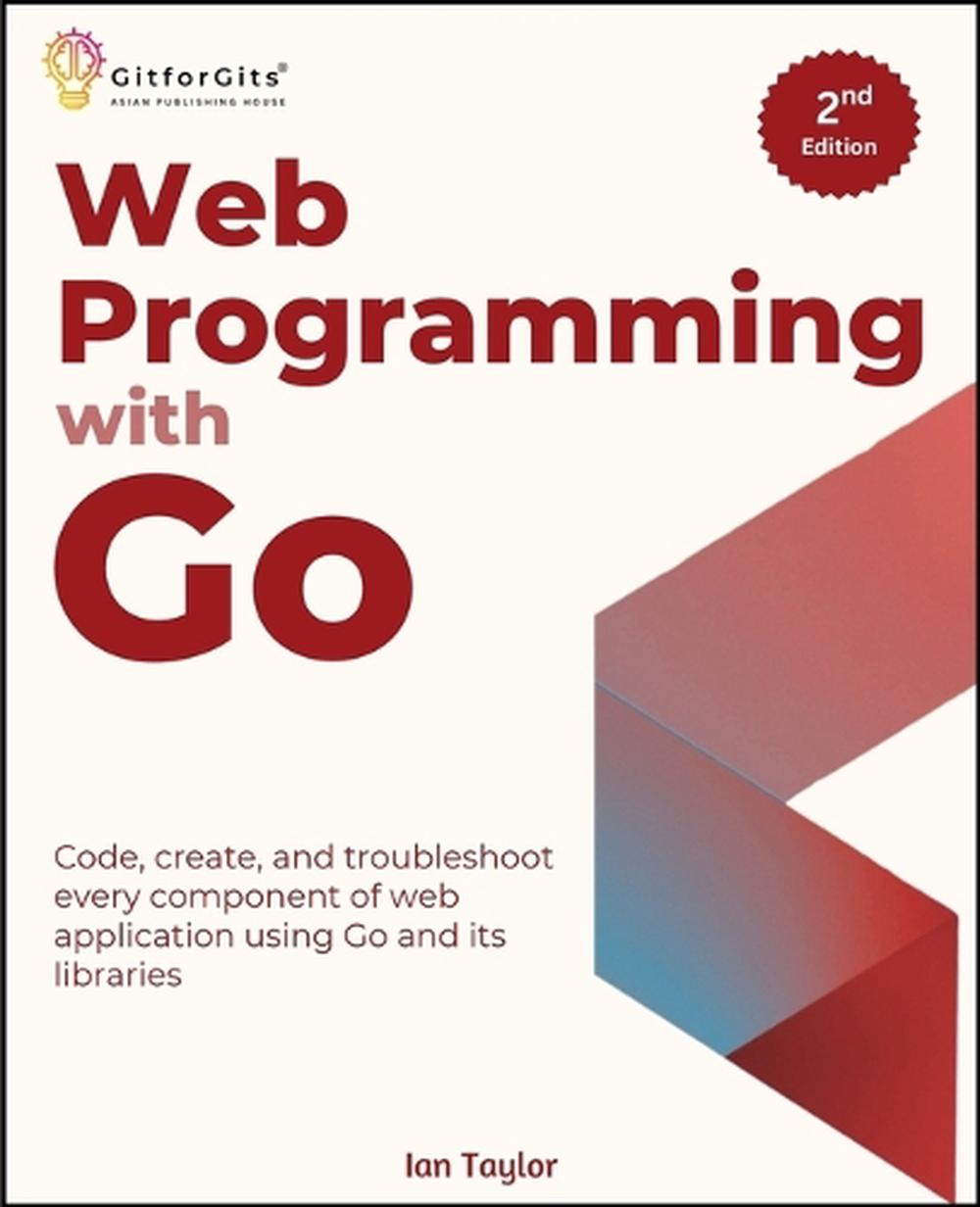 Web Programming with Go, Second Edition (Edition2) by Ian Taylor - ISBN: 9789349174306