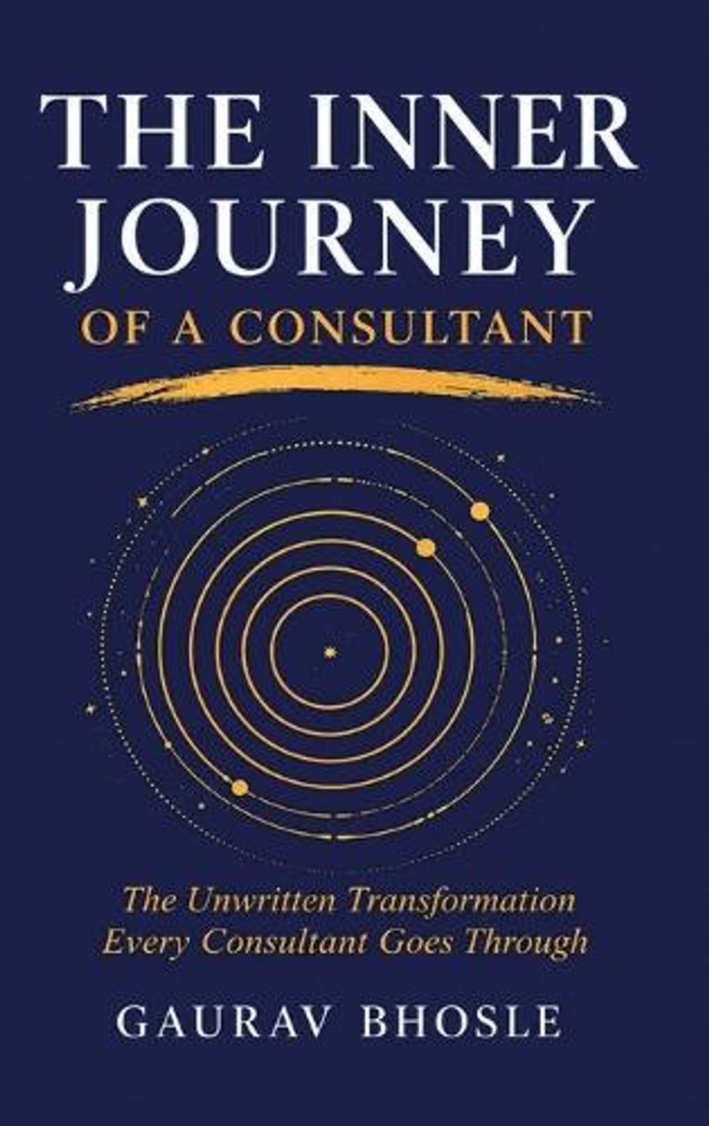The Inner Journey of a Consultant-The Unwritten Transformation Every Consultant Goes Through by Gaurav Bhosle - ISBN: 9789349509559