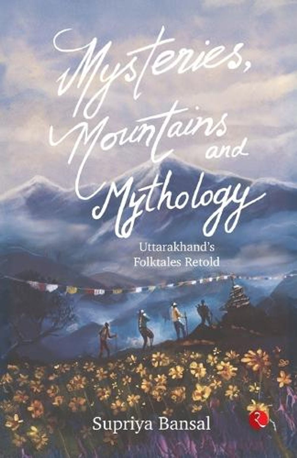 Cover of Mysteries, Mountains and Mythology: Uttarakhand's Folktales Retold