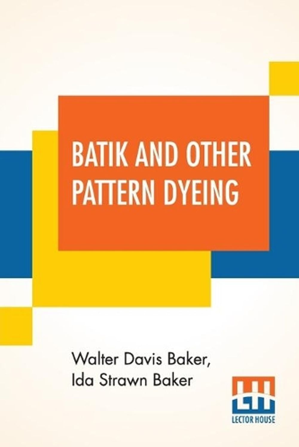 Batik And Other Pattern Dyeing by Walter Davis Baker - ISBN: 9789354201516