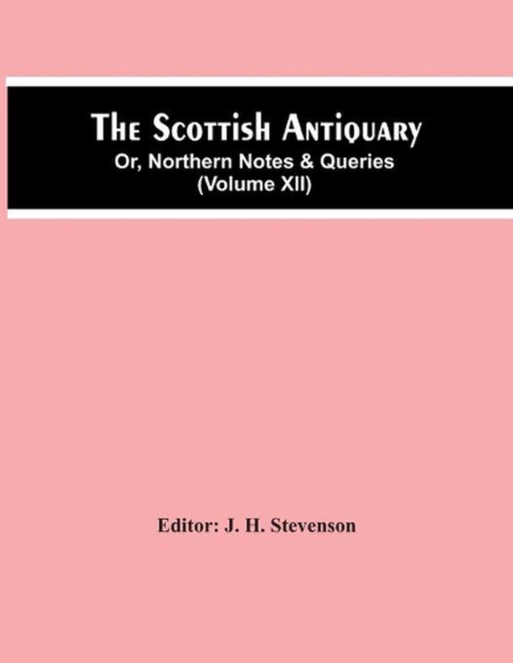 The Scottish Antiquary; Or, Northern Notes & Queries (Volume Xii) by J ...