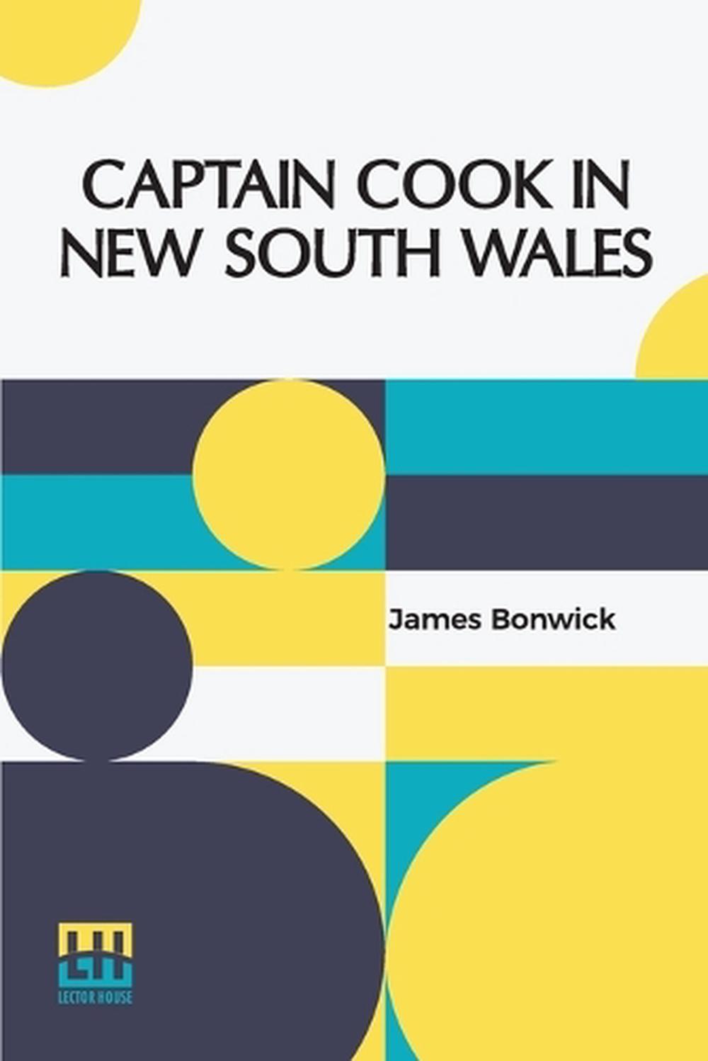 Captain Cook In New South Wales by James Bonwick - ISBN: 9789356146297