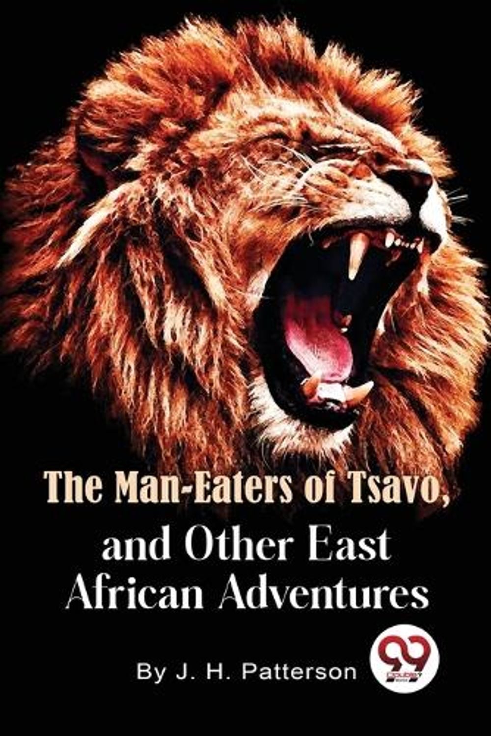 The Man -Eaters of Tsavo and Other East African Adventures by J.H ...