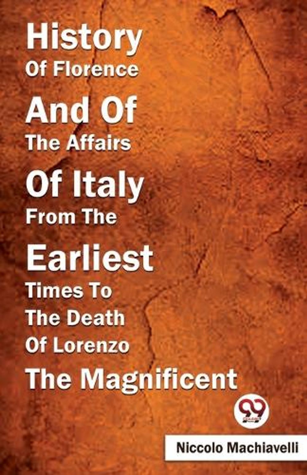 History of Florence and of the Affairs of Italy from the Earliest Times ...