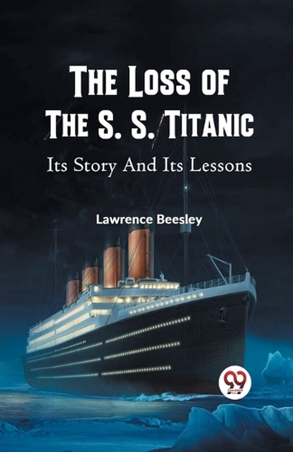 The Loss of the S. S. Titanic its Story and its Lessons, 9789359320366